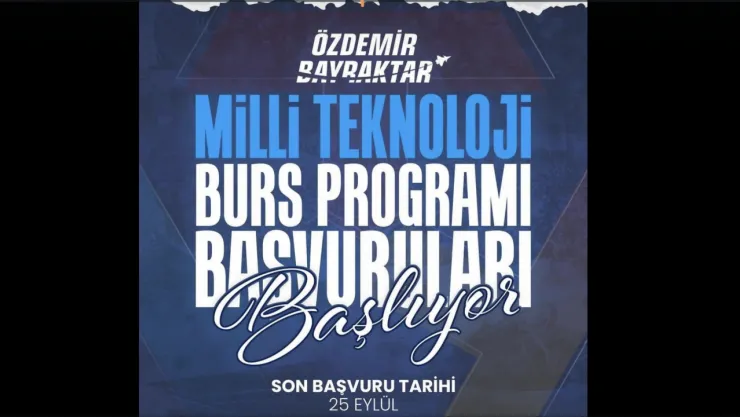 Özdemir Bayraktar Milli Teknoloji Burs Programı başvuruları başladı