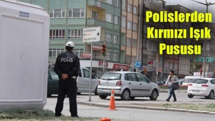 Polislerden Kırmızı Işık Pususu