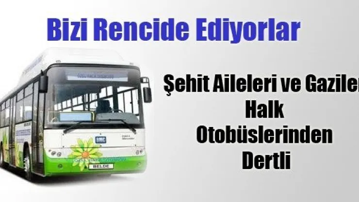 Şehit Aileleri ve Gaziler Halk Otobüslerinden Dertli