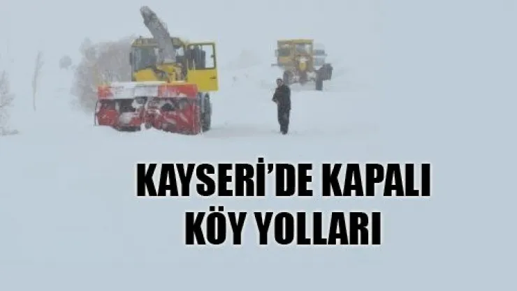 Yurtta Kış: Kayseri'de 40 Köy Yolu Ulaşıma Kapandı