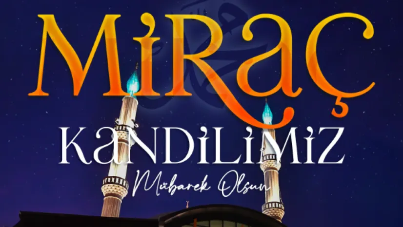 Başkan Büyükkılıç'tan Miraç Kandili Mesajı