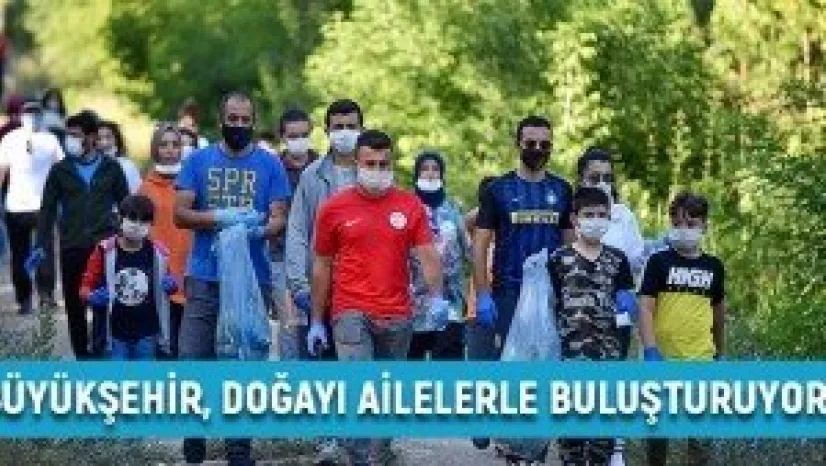Büyükşehir, doğayı ailelerle buluşturuyor