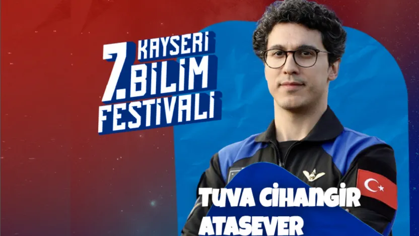 7. Kayseri Bilim Festivali: Uzay Yolculuğunun İkinci Türk Kahramanı Kayseri'de