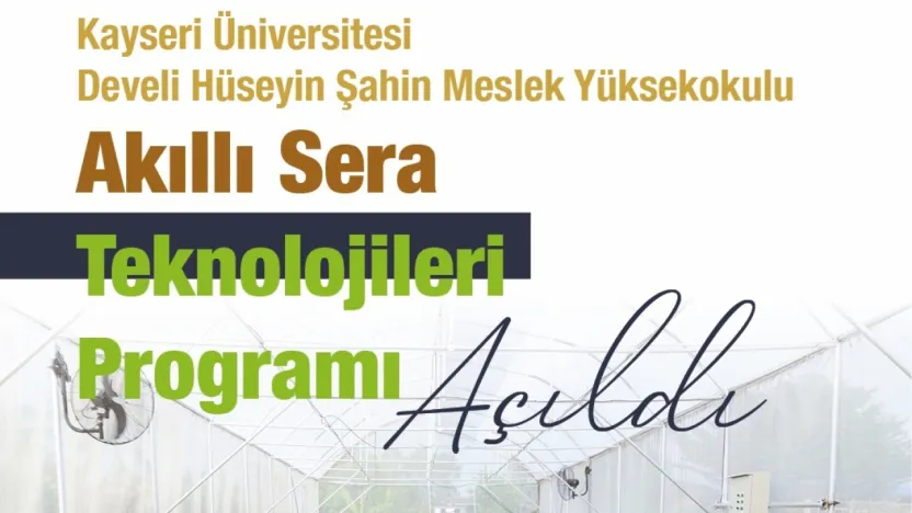 Kayseri Üniversitesi Develi MYO'da Akıllı Sera Teknolojileri Bölümü açıldı
