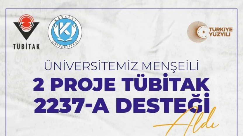 Kayseri Üniversitesi'nden 2 projeye TÜBİTAK 2237-A desteği