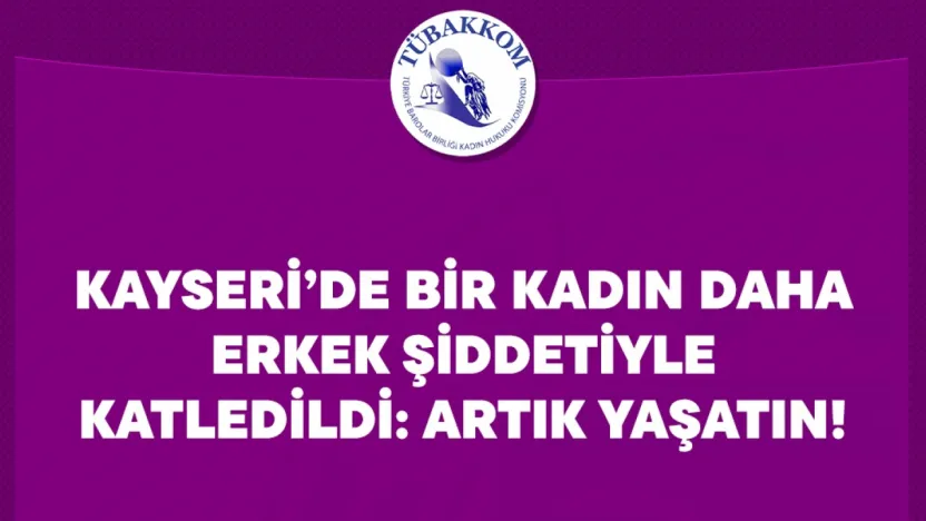 Türkiye Barolar Birliği, Kayseri'de yaşanan kadın cinayetine tepki gösterdi