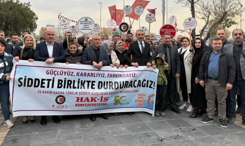 HAK-İŞ: Şiddetin her türlüsüne karşı 81 ilde meydanlardayız