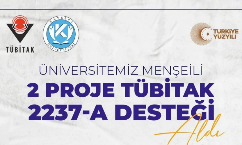 Kayseri Üniversitesi'nden 2 projeye TÜBİTAK 2237-A desteği